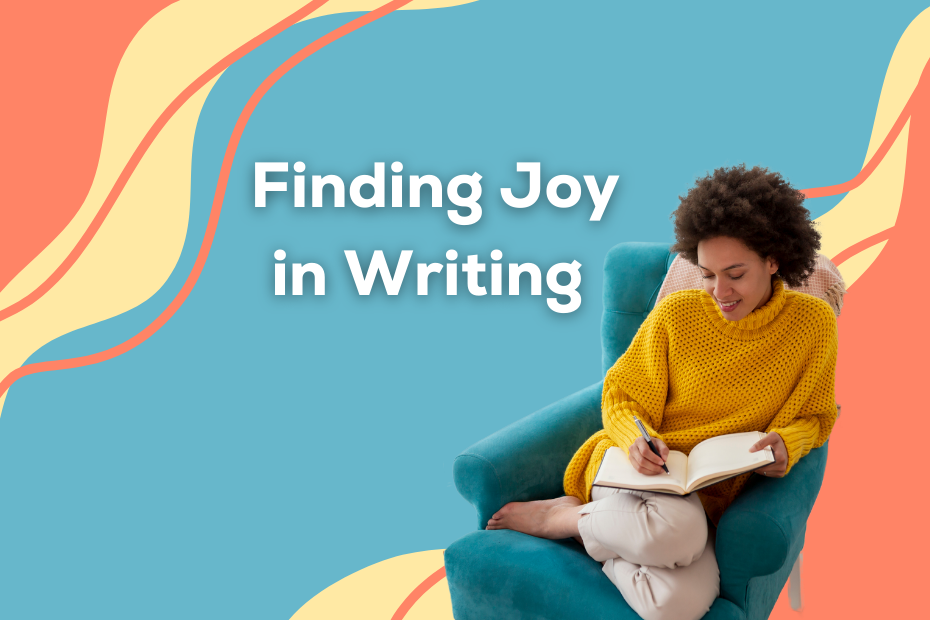 a woman in a yellow sweater sitting in a teal blue chair and writing next to the words "Finding Joy in Writing"