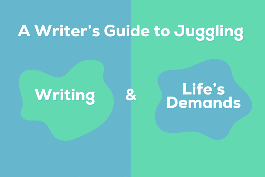 A Writers Guide to Juggling Writing and Lifes Demands 1