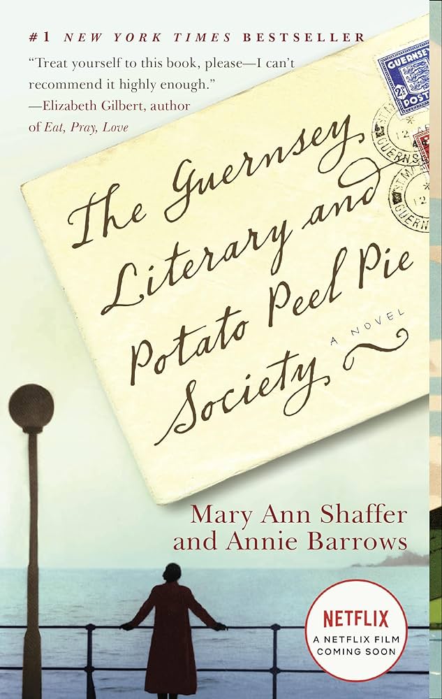 The Guernsey Literary and Potato Peel Pie Society by mary ann shaffer