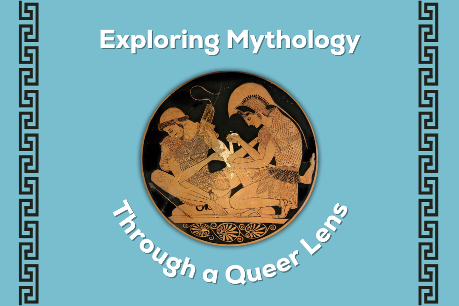 an ancient greek depiction of achilles and patroclus surrounded by the text "exploring mythology through a queer lens"
