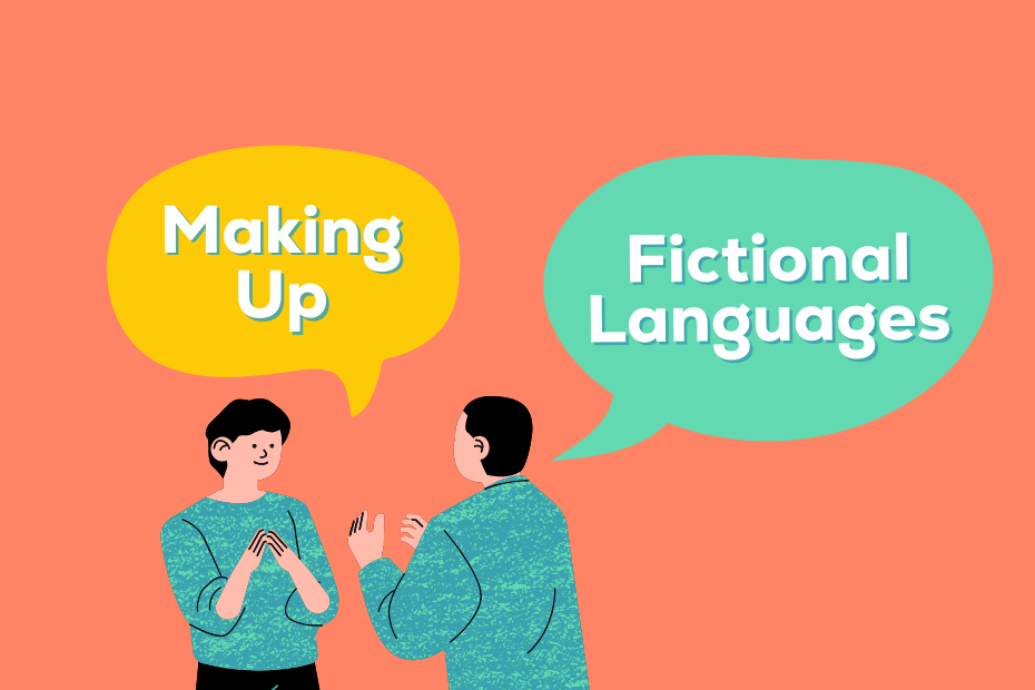 Two cartoon people talking with dialogue bubbles above them that say "making up Fictional Languages"