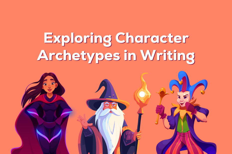 illustrations of a superhero girl with a cape, an old wizard with a white beard, and a jester wearing a mask under the text "exploring character archetypes in writing"