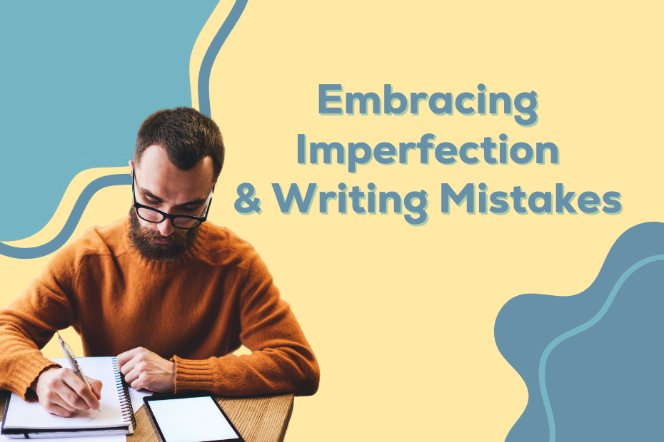 a bearded man writing in a notebook next to the text "Embracing Imperfection and Writing Mistakes"
