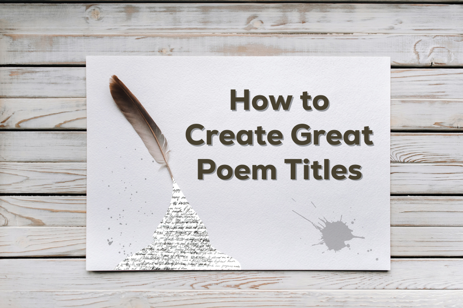 How to Create Great Poem Titles - text on a wooden background next to a feathered quill writing words in cursive
