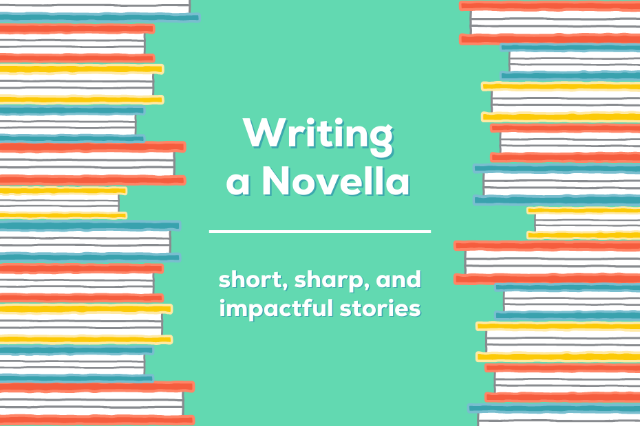 stacks of illustrated books bordering the text "writing a novella: short, sharp, and impactful stories"