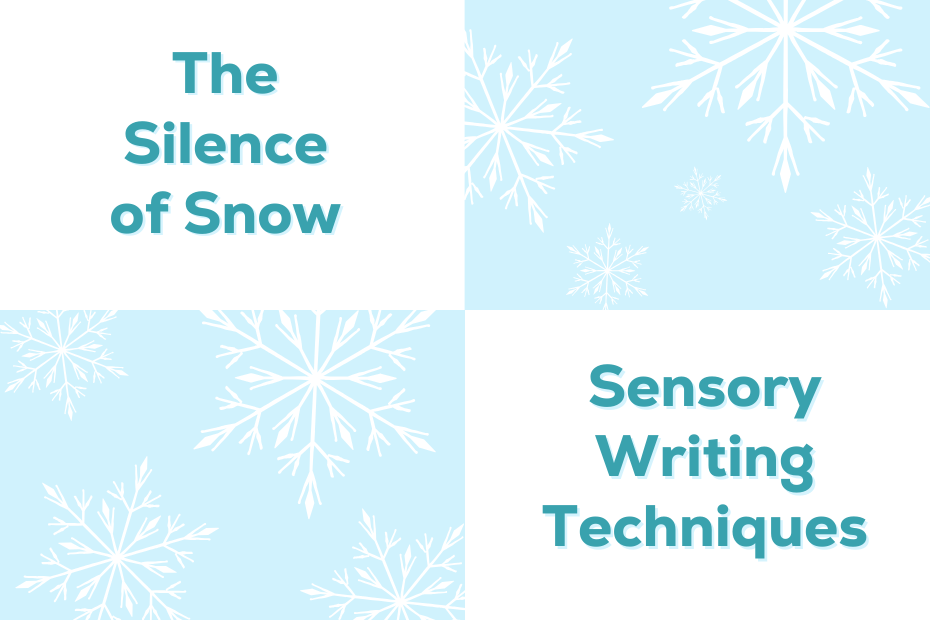white clipart snowflakes against a light blue background with the text "the silence of snow, sensory writing techniques"