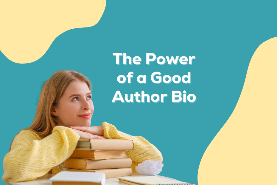 a young blonde woman in a yellow sweater resting her arms on a stack of books alongside the text "The Power of a Good Author Bio"