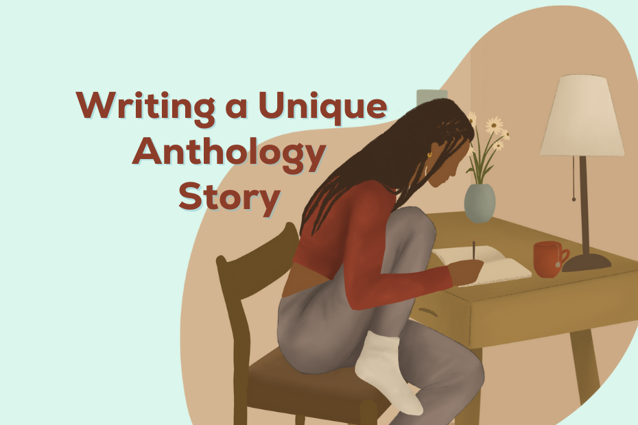 illustration of a young woman bent over a desk writing in a journal alongside the text "Writing a Unique Anthology Story"