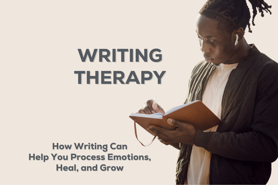 a young man writing in a journal alongside the text "writing therapy: how writing can help you process emotions, heal, and grow"